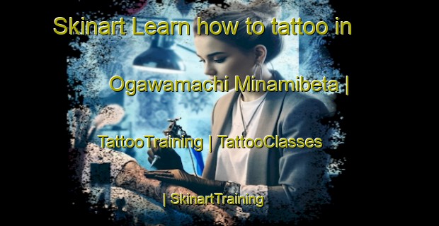 Skinart Learn how to tattoo in Ogawamachi Minamibeta | TattooTraining | TattooClasses | SkinartTraining-Japan